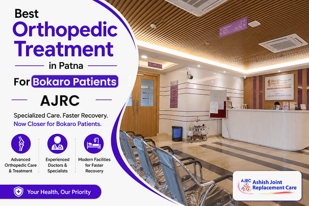 Why Patients from Deoghar Trust Dr. Ashish Singh at AJRC Patna for Orthopedic Care