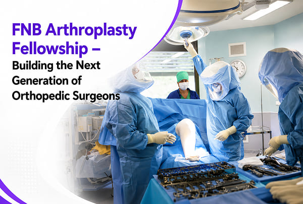 FNB Arthroplasty Fellowship – Building the Next Generation of Orthopedic Surgeons
